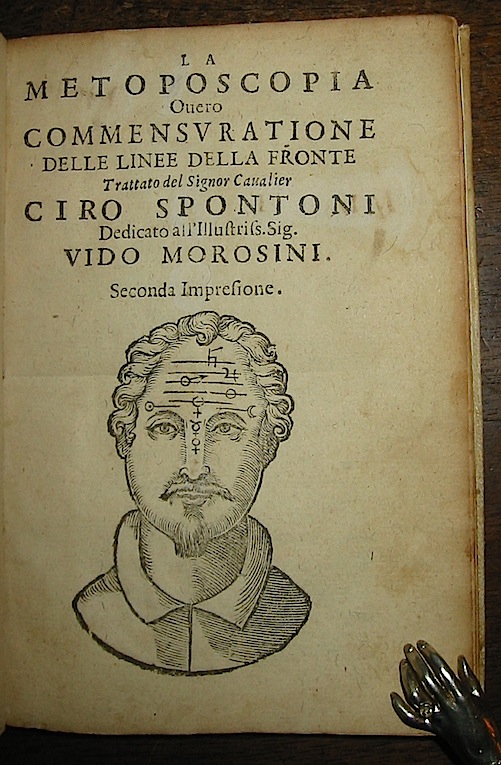 Ciro Spontoni (o Spontone) La Metoposcopia overo commensuratione delle linee della fronte. Trattato... seconda impressione 1629 in Venetia per Evangelista Deuchino